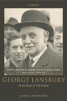 George Lansbury: At the Heart of Old Labour - John Shepherd - cover