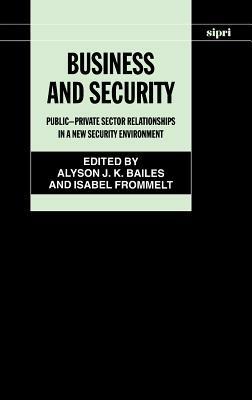 Business and Security: Public-Private Sector Relationships in a New Security Environment - cover