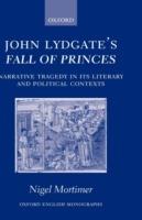 John Lydgate's Fall of Princes: Narrative Tragedy in its Literary and Political Contexts - Nigel Mortimer - cover