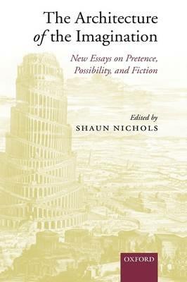 The Architecture of the Imagination: New Essays on Pretence, Possibility, and Fiction - cover