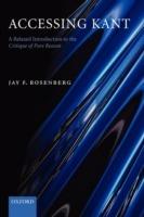 Accessing Kant: A relaxed introduction to the Critique of Pure Reason - Jay F. Rosenberg - cover