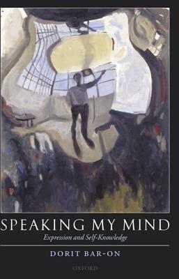 Speaking My Mind: Expression and Self-Knowledge - Dorit Bar-On - cover
