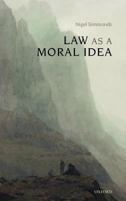 Law as a Moral Idea - Nigel Simmonds - cover