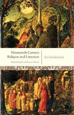 Nineteenth-Century Religion and Literature: An Introduction - Mark Knight,Emma Mason - cover