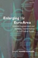 Enlarging the Euro Area: External Empowerment and Domestic Transformation in East Central Europe - cover