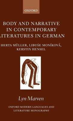 Body and Narrative in Contemporary Literatures in German: Herta Müller, Libuse Moníková, Kerstin Hensel - Lyn Marven - cover