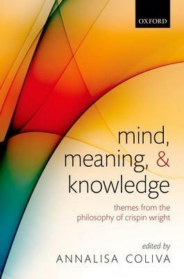 Mind, Meaning, and Knowledge: Themes from the Philosophy of Crispin Wright - cover