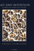 Art and Intention: A Philosophical Study - Paisley Livingston - cover