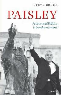 Paisley: Religion and Politics in Northern Ireland - Steve Bruce - cover