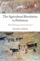 The Agricultural Revolution in Prehistory: Why did Foragers become Farmers? - Graeme Barker - cover