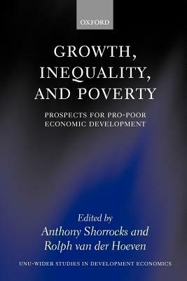 Growth, Inequality, and Poverty: Prospects for Pro-poor Economic Development - cover
