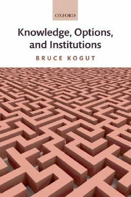 Knowledge, Options, and Institutions - Bruce Kogut - cover