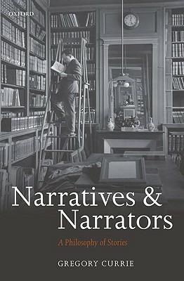 Narratives and Narrators: A Philosophy of Stories - Gregory Currie - cover
