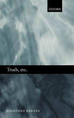 Truth, etc.: Six Lectures on Ancient Logic - Jonathan Barnes - cover