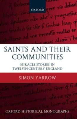 Saints and their Communities: Miracle Stories in Twelfth-Century England - Simon Yarrow - cover