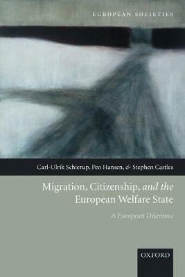 Migration, Citizenship, and the European Welfare State: A European Dilemma - Carl-Ulrik Schierup,Peo Hansen,Stephen Castles - cover
