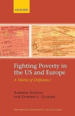 Fighting Poverty in the US and Europe: A World of Difference - Alberto Alesina,Edward Glaeser - cover