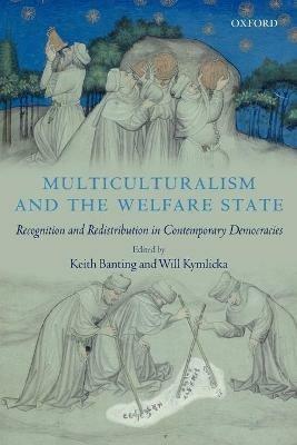 Multiculturalism and the Welfare State: Recognition and Redistribution in Contemporary Democracies - cover