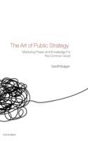 The Art of Public Strategy: Mobilizing Power and Knowledge for the Common Good - Geoff Mulgan - cover