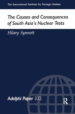The Causes and Consequences of South Asia's Nuclear Tests - Hilary Synnott - cover