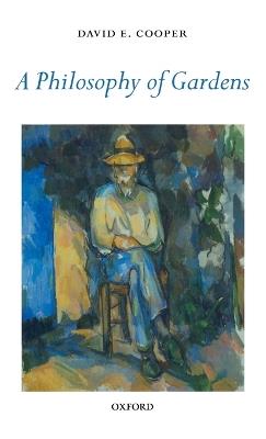 A Philosophy of Gardens - David E. Cooper - cover