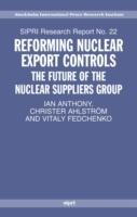Reforming Nuclear Export Controls: The Future of the Nuclear Suppliers Group - Ian Anthony,Christer Ahlström,Vitaly Fedchenko - cover