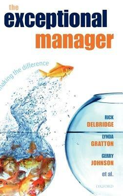 The Exceptional Manager: Making the Difference - Rick Delbridge,Lynda Gratton,Gerry Johnson - cover