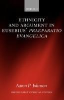 Ethnicity and Argument in Eusebius' Praeparatio Evangelica - Aaron P. Johnson - cover