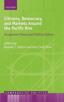 Citizens, Democracy, and Markets Around the Pacific Rim: Congruence Theory and Political Culture - Doh Chull Shin,Doh Chull Shin - cover