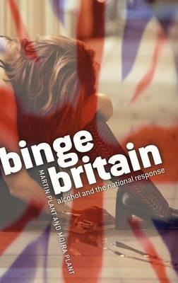 Binge Britain: Alcohol and the national response - Martin Plant,Moira Plant - cover