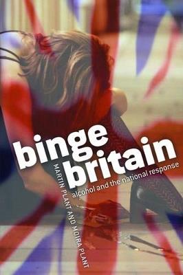 Binge Britain: Alcohol and the national response - Martin Plant,Moira Plant - cover