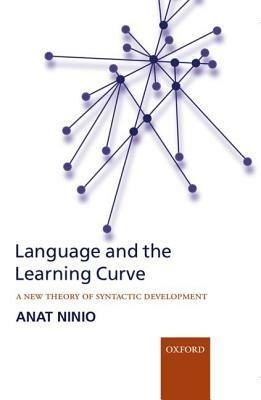 Language and the Learning Curve: A new theory of syntactic development - Anat Ninio - cover