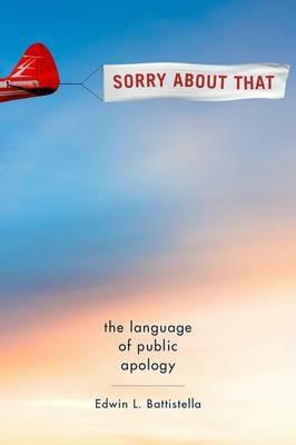 Sorry About That: The Language of Public Apology - Edwin L. Battistella - cover