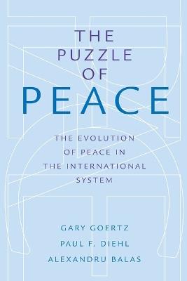 The Puzzle of Peace: The Evolution of Peace in the International System - Gary Goertz,Paul F. Diehl,Alexandru Balas - cover