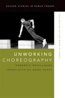 Unworking Choreography: The Notion of the Work in Dance - Frédéric Pouillaude - cover
