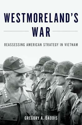 Westmoreland's War: Reassessing American Strategy in Vietnam - Gregory A. Daddis - cover