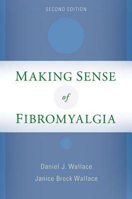 Making Sense of Fibromyalgia: New and Updated - Daniel J. Wallace,Janice Brock Wallace - cover