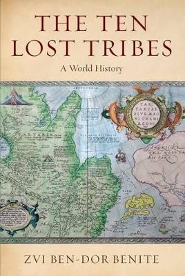 The Ten Lost Tribes: A World History - Zvi Ben-Dor Benite - cover