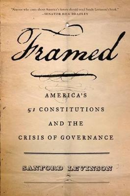 Framed: America's 51 Constitutions and the Crisis of Governance - Sanford Levinson - cover