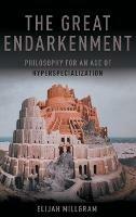 The Great Endarkenment: Philosophy for an Age of Hyperspecialization - Elijah Millgram - cover