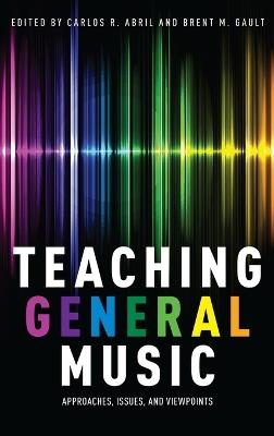 Teaching General Music: Approaches, Issues, and Viewpoints - cover