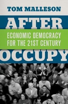 After Occupy: Economic Democracy for the 21st Century - Tom Malleson - cover