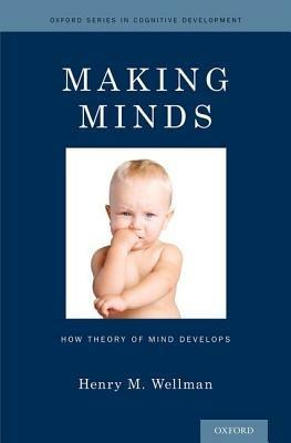Making Minds: How Theory of Mind Develops - Henry M. Wellman - cover