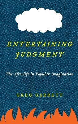 Entertaining Judgment: The Afterlife in Popular Imagination - Greg Garrett - cover