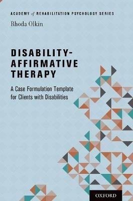 Disability-Affirmative Therapy: A Case Formulation Template for Clients with Disabilities - Rhoda Olkin - cover