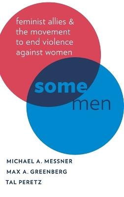 Some Men: Feminist Allies in the Movement to End Violence against Women - Michael A. Messner,Max A. Greenberg,Tal Peretz - cover