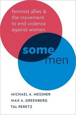 Some Men: Feminist Allies in the Movement to End Violence against Women - Michael A. Messner,Max A. Greenberg,Tal Peretz - cover