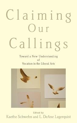 Claiming Our Callings: Toward a New Understanding of Vocation in the Liberal Arts - cover