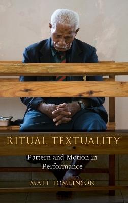 Ritual Textuality: Pattern and Motion in Performance - Matt Tomlinson - cover