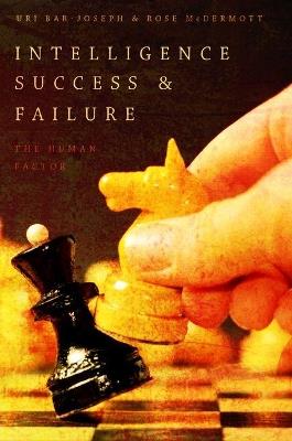 Intelligence Success and Failure: The Human Factor - Uri Bar-Joseph,Rose McDermott - cover